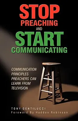 Deja de predicar y empieza a comunicar: Principios de comunicación que los predicadores pueden aprender de la televisión - Stop Preaching and Start Communicating: Communication Principles Preachers Can Learn from Television