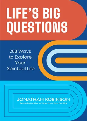 Las grandes preguntas de la vida: 200 maneras de explorar tu vida espiritual - Life's Big Questions: 200 Ways to Explore Your Spiritual Life