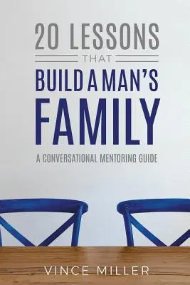 20 lecciones que construyen la familia de un hombre: Guía de conversación - 20 Lessons That Build a Man's Family: A Conversational Mentoring Guide