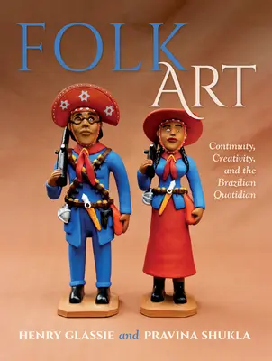 Arte popular: Continuidad, creatividad y lo cotidiano brasileño - Folk Art: Continuity, Creativity, and the Brazilian Quotidian