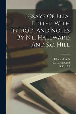 Ensayos de Elia. Editado Con Introd. Y Notas De N.l. Hallward Y S.c. Hill - Essays Of Elia. Edited With Introd. And Notes By N.l. Hallward And S.c. Hill