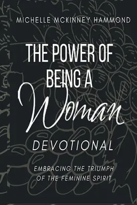 El poder de ser mujer Devocionario: Abrazar el triunfo del espíritu femenino - The Power of Being a Woman Devotional: Embracing the Triumph of the Feminine Spirit
