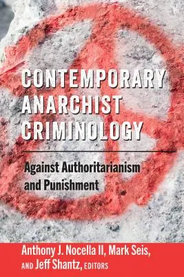 Criminología anarquista contemporánea: Contra el autoritarismo y el castigo - Contemporary Anarchist Criminology: Against Authoritarianism and Punishment