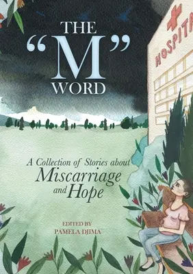 La palabra M: Una colección de historias sobre el aborto espontáneo y la esperanza - The M Word: A Collection of Stories about Miscarriage and Hope