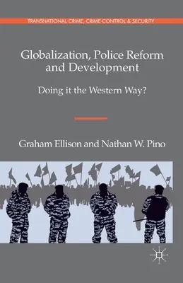 Globalización, reforma policial y desarrollo: ¿Hacerlo a la manera occidental? - Globalization, Police Reform and Development: Doing It the Western Way?