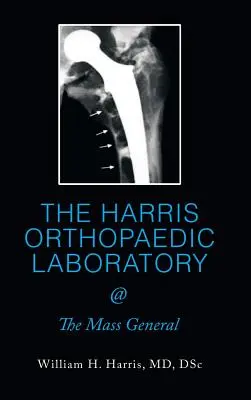 LABORATORIO ORTOPÉDICO HARRIS @ The Mass General - THE HARRIS ORTHOPAEDIC LABORATORY @ The Mass General