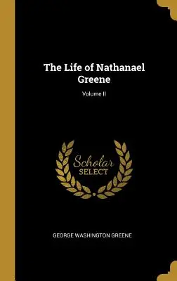 La vida de Nathanael Greene; Volumen II - The Life of Nathanael Greene; Volume II