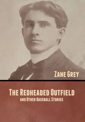 The Redheaded Outfield, and Other Baseball Stories (El jardinero pelirrojo y otras historias de béisbol) - The Redheaded Outfield, and Other Baseball Stories