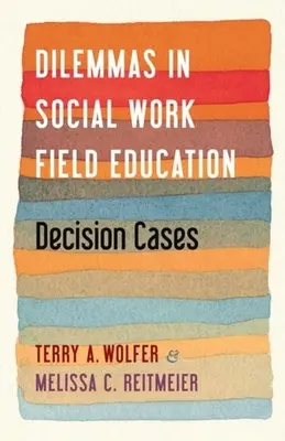 Dilemas en la Educación de Campo del Trabajo Social: Casos de decisión - Dilemmas in Social Work Field Education: Decision Cases