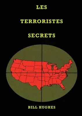 Les Terroristes Secrets: les responsables de l'assassinat du prsident Lincoln, du naufrage du Titanic, des tours jumelles et du massacre de Wa