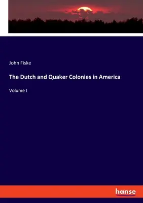 Las colonias holandesas y cuáqueras en América: Tomo I - The Dutch and Quaker Colonies in America: Volume I