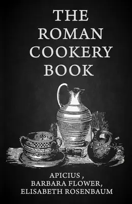 El libro de cocina romana: Una traducción crítica del arte de cocinar, para su uso en el estudio y en la cocina Rústica - The Roman Cookery Book: A Critical Translation of the Art of Cooking, for Use in the Study and the Kitchen Paperback