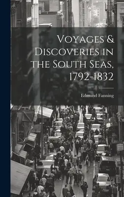 Viajes y descubrimientos en los mares del Sur, 1792-1832 - Voyages & Discoveries in the South Seas, 1792-1832