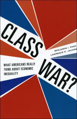 La guerra de clases Lo que realmente piensan los estadounidenses sobre la desigualdad económica - Class War?: What Americans Really Think about Economic Inequality