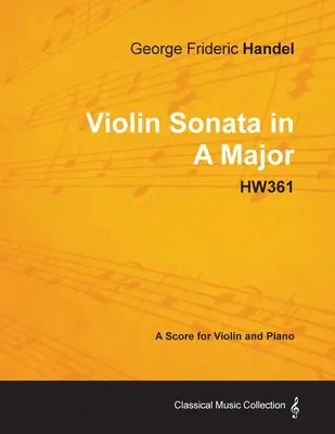 George Frideric Handel - Sonata para Violín en La Mayor - HW361 - Partitura para Violín y Piano - George Frideric Handel - Violin Sonata in A Major - HW361 - A Score for Violin and Piano