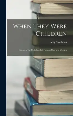 Cuando eran niños; Historias de la infancia de hombres y mujeres famosos - When They Were Children; Stories of the Childhood of Famous men and Women