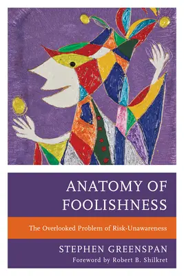 Anatomía de la insensatez: El problema ignorado de la falta de conciencia del riesgo - Anatomy of Foolishness: The Overlooked Problem of Risk-Unawareness