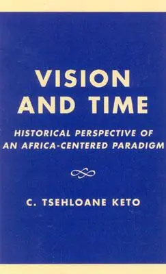 Visión y tiempo: perspectiva histórica de un paradigma centrado en África - Vision and Time: Historical Perspective of an Africa-Centered Paradigm