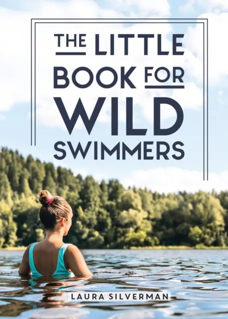 Pequeño libro para nadadores salvajes - Reconecta con tu lado salvaje y descubre el poder curativo de nadar al aire libre - Little Book for Wild Swimmers - Reconnect With Your Wild Side and Discover the Healing Power of Swimming Outdoors