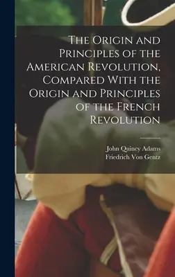 El origen y los principios de la Revolución Americana, comparados con el origen y los principios de la Revolución Francesa - The Origin and Principles of the American Revolution, Compared With the Origin and Principles of the French Revolution