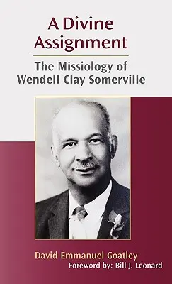 A Divine Assignment: La Misionología de Wendell Clay Somerville - A Divine Assignment: The Missiology of Wendell Clay Somerville