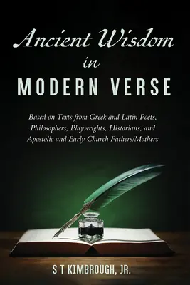 Sabiduría antigua en verso moderno: Basado en textos de poetas griegos y latinos, filósofos, dramaturgos, historiadores y padres apostólicos y de la Iglesia primitiva. - Ancient Wisdom in Modern Verse: Based on Texts from Greek and Latin Poets, Philosophers, Playwrights, Historians, and Apostolic and Early Church Fathe