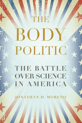 La política del cuerpo: La batalla por la ciencia en Estados Unidos - The Body Politic: The Battle Over Science in America