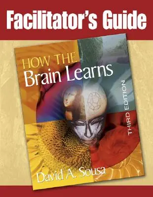 Guía del facilitador de Cómo aprende el cerebro, 3ª edición - Facilitator's Guide to How the Brain Learns, 3rd Edition