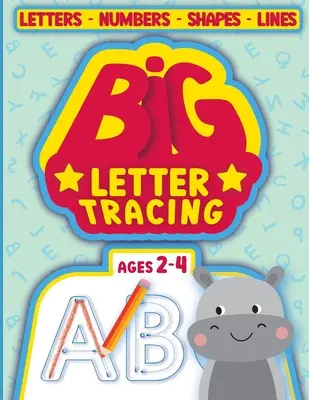 BIG Letter Tracing para niños de 2 a 4 años: libros de calco para niños de 2 a 4 años - BIG Letter Tracing for kids ages 2-4: tracing books for toddlers 2-4 years