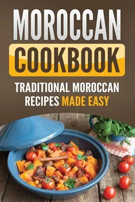 Libro de cocina marroquí: Recetas tradicionales marroquíes fáciles de preparar - Moroccan Cookbook: Traditional Moroccan Recipes Made Easy