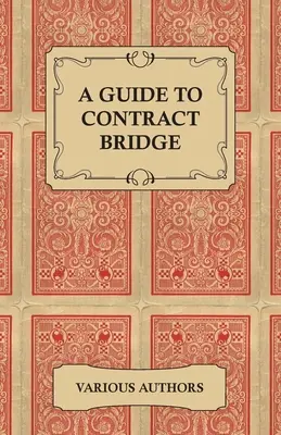 Guía del bridge contractual - Colección de libros y artículos históricos sobre las reglas y tácticas del bridge contractual - A Guide to Contract Bridge - A Collection of Historical Books and Articles on the Rules and Tactics of Contract Bridge