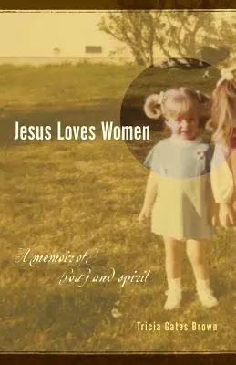 Jesús ama a las mujeres: A Memoir of Body and Spirit - Jesus Loves Women: A Memoir of Body and Spirit