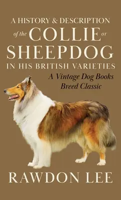 Historia y descripción del Collie o Perro pastor en sus variedades británicas (Un clásico de las razas de Vintage Dog Books) - A History and Description of the Collie or Sheepdog in His British Varieties (A Vintage Dog Books Breed Classic)