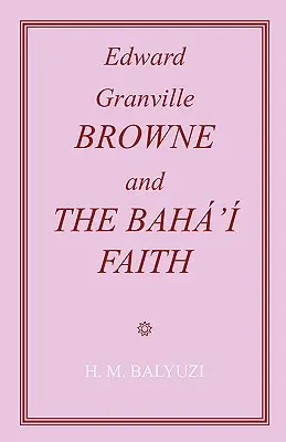 Edward Granville Browne y la fe bahá'í - Edward Granville Browne and the Baha'i Faith