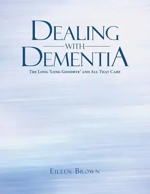 Cómo afrontar la demencia: El largo adiós y todos esos cuidados - Dealing with Dementia: The Long 'Long Goodbye' and All That Care