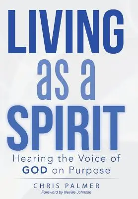 Vivir como un espíritu: Escuchar la voz de Dios a propósito - Living as a Spirit: Hearing the Voice of God on Purpose