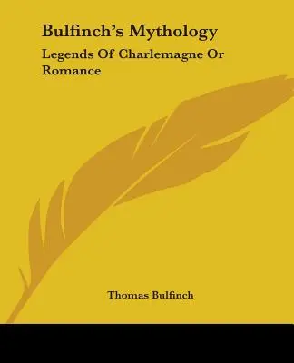 Mitología de Bulfinch: Leyendas de Carlomagno o Romance - Bulfinch's Mythology: Legends Of Charlemagne Or Romance