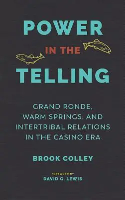 El poder en la narración: Grand Ronde, Warm Springs y las relaciones intertribales en la era de los casinos - Power in the Telling: Grand Ronde, Warm Springs, and Intertribal Relations in the Casino Era