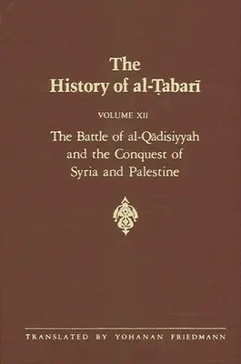 Historia de al-Ṭabarī Vol. 12: La batalla de al-Qādisiyyah y la conquista de Siria y Palestina 635-637 d. C. 14-15 - The History of al-Ṭabarī Vol. 12: The Battle of al-Qādisiyyah and the Conquest of Syria and Palestine A.D. 635-637/A.H. 14-15