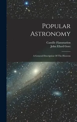 Astronomía popular: Descripción general de los cielos - Popular Astronomy: A General Description Of The Heavens