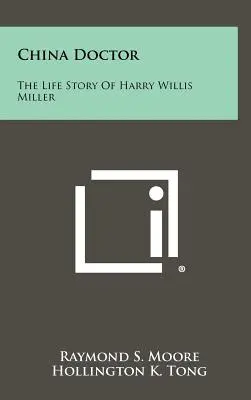 China Doctor: La historia de la vida de Harry Willis Miller - China Doctor: The Life Story of Harry Willis Miller
