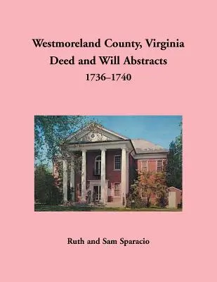 Condado de Westmoreland, Virginia Resúmenes de Escrituras y Testamentos, 1736-1740 - Westmoreland County, Virginia Deed and Will Abstracts, 1736-1740