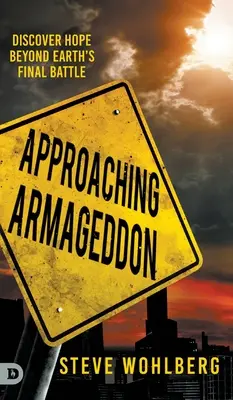 Acercándonos al Armagedón: Descubra la esperanza más allá de la batalla final de la Tierra - Approaching Armageddon: Discover Hope Beyond Earth's Final Battle