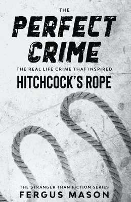 El crimen perfecto: El crimen real que inspiró La soga de Hitchcock - The Perfect Crime: The Real Life Crime that Inspired Hitchcock's Rope