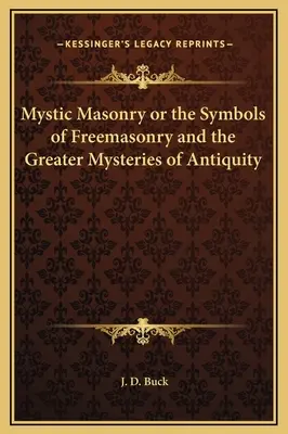 Masonería mística o los símbolos de la masonería y los grandes misterios de la antigüedad - Mystic Masonry or the Symbols of Freemasonry and the Greater Mysteries of Antiquity