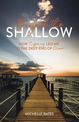 Más allá de lo superficial: Cómo el sufrimiento me llevó a lo más profundo de la gracia - Beyond the Shallow: How Suffering Led Me to the Deep End of Grace