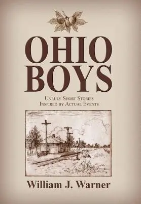 Ohio Boys: Historias cortas rebeldes inspiradas en hechos reales - Ohio Boys: Unruly Short Stories Inspired by Actual Events