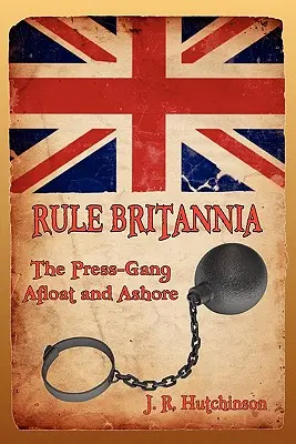 Rule Britannia: La banda de la prensa en tierra y a flote - Rule Britannia: The Press-Gang Afloat and Ashore