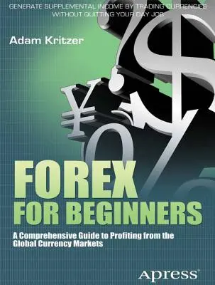 Forex para principiantes: Guía completa para sacar provecho de los mercados mundiales de divisas - Forex for Beginners: A Comprehensive Guide to Profiting from the Global Currency Markets