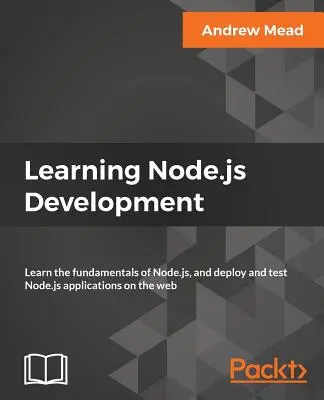 Aprendiendo Desarrollo Node.js: Aprende los fundamentos de Node.js, y despliega y prueba aplicaciones Node.js en la web - Learning Node.js Development: Learn the fundamentals of Node.js, and deploy and test Node.js applications on the web